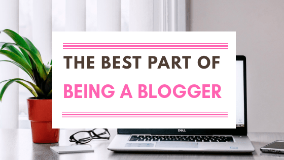 What Is The Best Part Of Being A Blogger