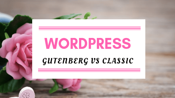 Wordpress Gutenberg vs Classic Editor