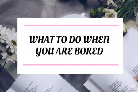 7 Things To Do When You Are Bored