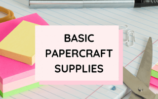 Basic Papercraft Supplies Every Crafter Needs