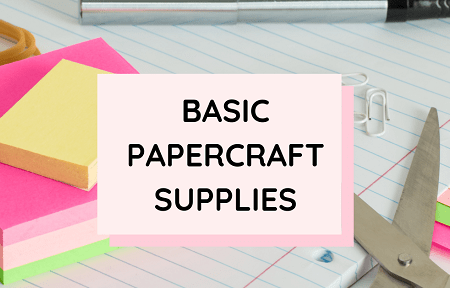 Basic Papercraft Supplies Every Crafter Needs